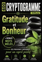 Cryptogrammes Difficiles – Gratitude & Bonheur: 600 Messages Inspirants à Décrypter | Stimulez Votre Esprit et Apaisez Votre Mental | Bonus Mots Mêlés ... Caractères – Format 6 x 9 (French Edition) B0GXFBVCPQ Book Cover