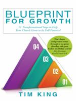 Blueprint for Growth: 21 Transformational Steps to Help Your Church Grow to Its Full Potential 149085309X Book Cover