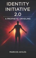 Identity Initiative 2.0: A Prophetic Unveiling B0G55TNGYJ Book Cover