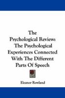 The Psychological Review: The Psychological Experiences Connected With The Different Parts Of Speech 1163251623 Book Cover