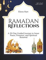 RAMADAN REFLECTIONS: A 30-Day Guided Journey to Inner Peace, Presence, and Spiritual Renewal B0GLHC9KJ4 Book Cover