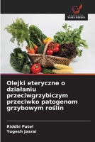 Olejki eteryczne o dzialaniu przeciwgrzybiczym przeciwko patogenom grzybowym roślin 6209661262 Book Cover