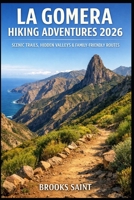LA GOMERA HIKING ADVENTURES 2026: SCENIC TRAILS, HIDDEN VALLEYS & FAMILY-FRIENDLY ROUTES (ROAM THE EARTH) B0GG3KM2XM Book Cover
