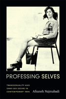 Professing Selves: Transsexuality and Same-Sex Desire in Contemporary Iran 0822355574 Book Cover