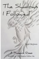 The Shadows I Followed, A Phoenix Rises 1974264041 Book Cover