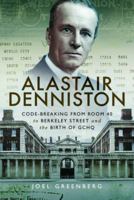 Alastair Denniston: Code-breaking From Room 40 to Berkeley Street and the Birth of GCHQ 1399077457 Book Cover