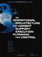 Supporting Expeditionary Aerospace Forces: An Operational Architecture for Combat Support Execution Planning and Control 0833031694 Book Cover