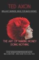 Brilliant Business Ideas for quick money: The Art of Making Money Doing Nothing 1703402790 Book Cover