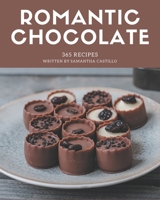 365 Romantic Chocolate Recipes: Romantic Chocolate Cookbook - The Magic to Create Incredible Flavor! B08D4V8CDQ Book Cover