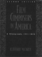 Film Composers in America: A Filmography, 1911-1970 0195114736 Book Cover
