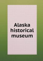 Alaska Historical Museum 5518488505 Book Cover