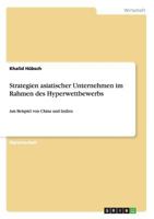 Strategien asiatischer Unternehmen im Rahmen des Hyperwettbewerbs: Am Beispiel von China und Indien 3656078580 Book Cover