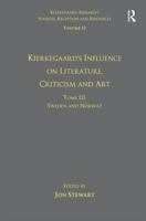 Volume 12, Tome III: Kierkegaard's Influence on Literature, Criticism and Art: Sweden and Norway 1138276677 Book Cover