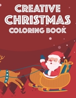 Creative Christmas Coloring Book: Designs Of Christmas For Children To Color, A Coloring Activity Sheet For Toddlers B08NNMST91 Book Cover