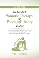 The Complete Somatic Therapy & Polyvagal Theory Toolbox: Nervous System Regulation, Vagus Nerve Reset and Somatic Exercises for Anxiety Relief, Trauma 1922575364 Book Cover