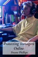Protecting Teenagers Online: Digital Citizenship Skills For Social Media, Games And Apps B0FJLPPBLS Book Cover