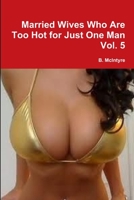 Married Wives Who Are Too Hot for Just One Man Vol. 5 1300812982 Book Cover