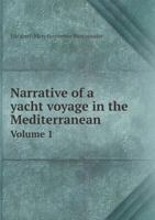 Narrative of a Yacht Voyage in the Mediterranean: During 1840-41, Volume 1 1147438153 Book Cover