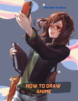 How To Draw Anime: A Step By Step Drawing Book For Learn How To Draw Anime And Manga Faces And Super Cute Chibi And Kawaii Characters For Beginners And Kids Age 9-12 B08WK8BB8D Book Cover