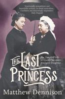 The Last Princess: The Devoted Life of Queen Victoria's Youngest Daughter