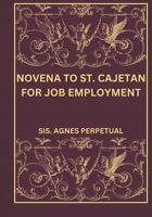 Novena to St. Cajetan for Job Employment (Transform your life with Novena prayer. A 9- days devotional series for Catholic, spiritual growth, guidance, protection and med) B0DPHZ6M9D Book Cover