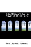 A Lantern Of Love: A Novel In Three Parts 1163282146 Book Cover