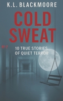 COLD SWEAT: #2 ***true stories***Inspired by real testimonies and lived experiences... who to love to be afraid and goosebumps B0FSJHLG28 Book Cover