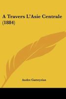 A Travers L'Asie Centrale (1884) 1167601114 Book Cover