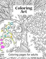 Colouring Pages for Adults Colouring Art: Colouring Art Book for Adults. 100 Pages of Beautiful Pictures to Colour from Ranging Animals to to Complex Scenes. Great Stress Reliever . 1530078032 Book Cover