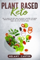 Plant Based Keto: How to cleanse your body, reduce inflammation, cholesterol and diabetes through ketogenic diet. Low carb vegetarian diet plan to lose weight quickly with 30 tasty veg keto recipes. 1708966811 Book Cover