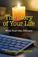 The Story of Your Life: Write Your Own Obituary 1737773139 Book Cover