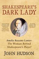 Shakespeare's Dark Lady: Amelia Bassano Lanier the woman behind Shakespeare's plays? 1445655241 Book Cover