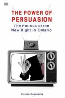 Power of Persuasion: The Politics of the New Right in Ontario 1551642883 Book Cover
