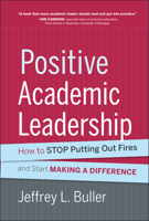 Positive Academic Leadership: How to Stop Putting Out Fires and Start Making a Difference 1118531922 Book Cover