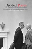 Divided Power: The Presidency, Congress, And the Formation of American Foreign Policy 1557288046 Book Cover