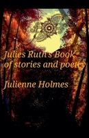 Julies Ruth's Book of stories and poetry 1495291944 Book Cover