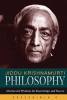 Jiddu Krishnamurti Philosophy: Abstracted Wisdom for Knowledge and Success 1530167027 Book Cover