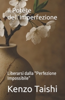 Il Potere dell'Imperfezione: Liberarsi dalla “Perfezione Impossibile” (Fili di Saggezza: Viaggio nella Filosofia Orientale) (Italian Edition) B0F5VXL2PT Book Cover