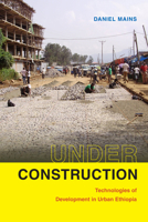 Under Construction: Technologies of Development in Urban Ethiopia 1478006412 Book Cover