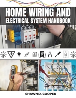 Home Wiring And Electrical System Handbook: A Complete DIY Guide to Residential Circuits and Mastering Projects from Simple Repairs to Full-Scale Installations with Professional Techniques B0FWXF1NNJ Book Cover