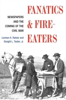 Fanatics and Fire-eaters: Newspapers and the Coming of the Civil War (History of Communication) 0252027876 Book Cover