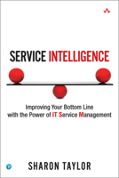 Service Intelligence: Improving Your Bottom Line with the Power of It Service Management (Paperback) 0134769961 Book Cover