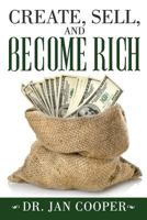 Create, Sell, and Become Rich 1304285588 Book Cover