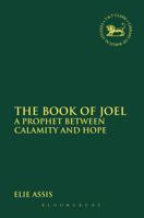 The Book of Joel: A Prophet between Calamity and Hope 0567657183 Book Cover