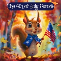 The 4th of July Parade: A Celebration of Unity, Teamwork, and Freedom B0C7J9CYJ5 Book Cover