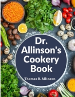 Dr. Allinson's Cookery Book: Comprising Many Valuable Vegetarian Recipes 1805477099 Book Cover