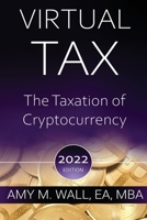 Virtual Tax: The taxation of cryptocurrency 2022 edition 0984220577 Book Cover