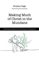 Making Much of Christ in the Mundane: Cultivating an Awareness of God's Presence in Everyday Life B0G4SRKL9D Book Cover