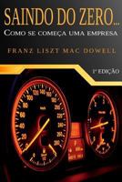 Saindo do zero...: Como se começa uma empresa 1728732832 Book Cover