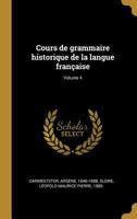 Cours de grammaire historique de la langue fran�aise; Volume 4 102256773X Book Cover